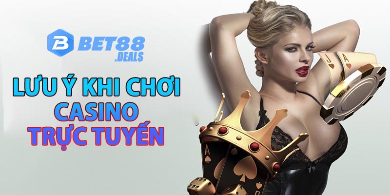 Lưu ý khi chơi casino trực tuyến bet88